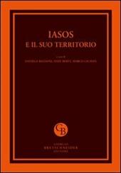 Iasos e il suo territorio. Atti del Convegno internazionale per i cinquanta anni della Missione Archeologica Italiana (Istanbul, 26-28 febbraio 2011)