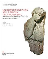 Un museo di antichità nella Padova del Cinquecento. La raccolta Marco Matova Benavides all'Università di Padova  - Libro Bretschneider Giorgio 2013, Collezioni e musei archeolog. del Veneto | Libraccio.it