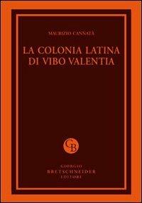 La colonia latina di Vibo Valentia - Maurizio Cannatà - Libro Bretschneider Giorgio 2013, Archaeologica | Libraccio.it
