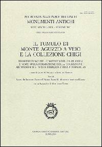 Il tumulo di monte Aguzzo a Veio e la collezione Chigi  - Libro Bretschneider Giorgio 2014, Monumenti antichi | Libraccio.it