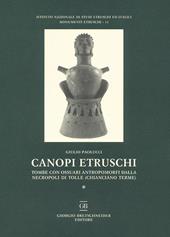 Canopi etruschi. Tombe con ossuari antropomorfi dalla necropoli di Tolle (Chianciano terme)