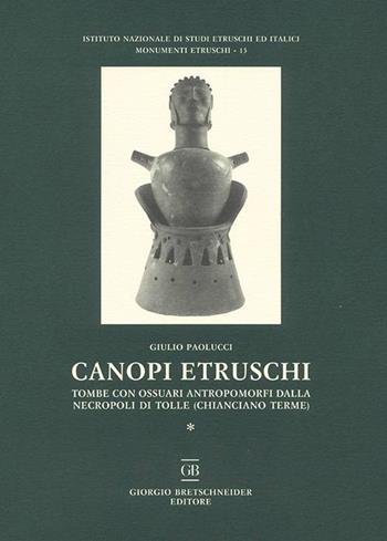 Canopi etruschi. Tombe con ossuari antropomorfi dalla necropoli di Tolle (Chianciano terme) - Giulio Paolucci - Libro Bretschneider Giorgio 2015, Monumenti etruschi | Libraccio.it