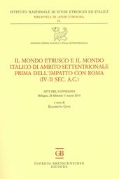 Il mondo etrusco e il mondo italico di ambito settentrionale prima dell'impatto con Roma (IV-II secolo a.C.). Atti del Convegno (Bologna, 28 febbraio-1 marzo 2013)