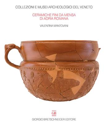 Le ceramiche fini da mensa di Adria Romana. Le indagini di via Retratto (1982 e 1987) - Valentina Mantovani - Libro Bretschneider Giorgio 2015, Collezioni e musei archeolog. del Veneto | Libraccio.it