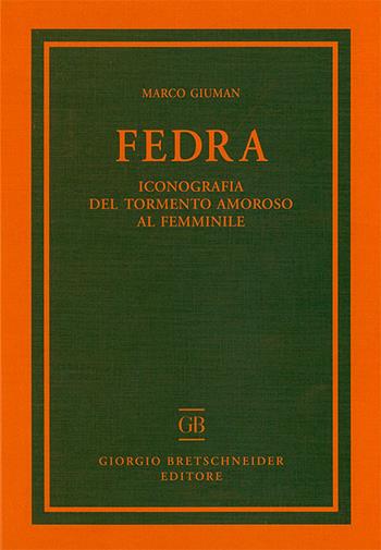 Fedra. Iconografia del tormento amoroso al femminile - Marco Giuman - Libro Bretschneider Giorgio 2016, Archaeologica | Libraccio.it