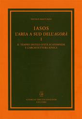 Iasos. L'area a sud dell'agorà. Con tavola illustrata. Vol. 1: tempio distilo d'età ecatomnide e l'architettura ionica, Il.