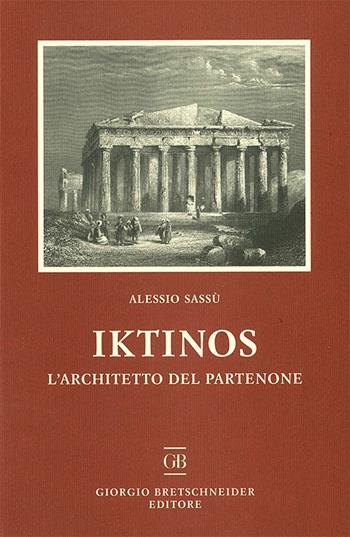Iktinos. L'architetto del Partenone - Alessio Sassù - Libro Bretschneider Giorgio 2016, Maestri dell'arte classica | Libraccio.it