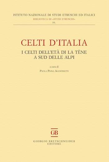 Celti d'Italia. I celti dell'età di La Tène a sud delle Alpi  - Libro Bretschneider Giorgio 2017, Biblioteca di studi etruschi | Libraccio.it