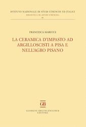 La ceramica d'impasto ad argilloscisti a Pisa e nell'Agro Pisano