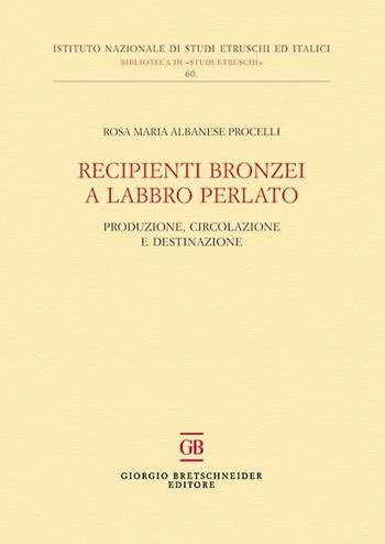 Recipienti bronzei a labbro perlato. Produzione, circolazione e destinazione - Rosa Maria Albanese Procelli - Libro Bretschneider Giorgio 2018, Biblioteca di studi etruschi | Libraccio.it