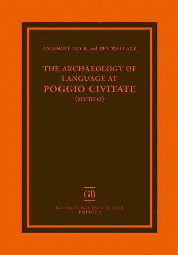 The archaeology of language at Poggio Civitate - Anthony Tuck, Rex Wallace - Libro Bretschneider Giorgio 2018, Archaeologica | Libraccio.it
