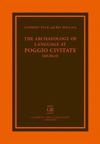 The archaeology of language at Poggio Civitate - Anthony Tuck, Rex Wallace - Libro Bretschneider Giorgio 2018, Archaeologica | Libraccio.it