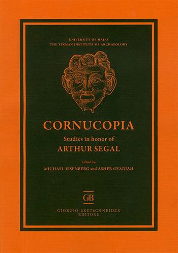 Cornucopia. Studies in honor of Arthur Segal  - Libro Bretschneider Giorgio 2019, Archaeologica | Libraccio.it