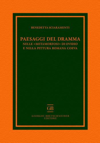 Paesaggi del dramma nelle «Metamorfosi» di Ovidio e nella pittura romana coeva - Benedetta Sciaramenti - Libro Bretschneider Giorgio 2019, Archaeologica | Libraccio.it
