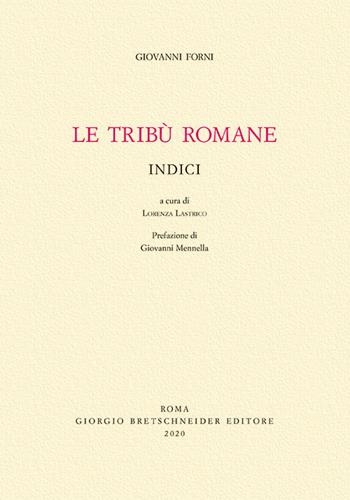 Le tribù Romane. Indici - Giovanni Forni - Libro Bretschneider Giorgio 2020, Historica | Libraccio.it