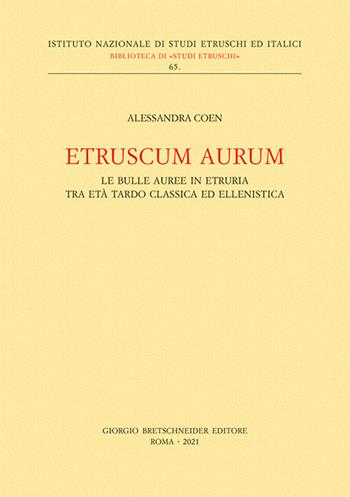 Etruscum Aurum. Le bulle auree in Etruria tra età tardo classica ed ellenistica - Alessandra Coen - Libro Bretschneider Giorgio 2021, Biblioteca di studi etruschi | Libraccio.it