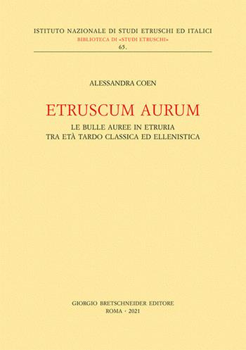 Etruscum Aurum. Le bulle auree in Etruria tra età tardo classica ed ellenistica - Alessandra Coen - Libro Bretschneider Giorgio 2021, Biblioteca di studi etruschi | Libraccio.it