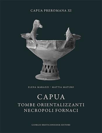 Capua. Tombe orientalizzanti. Necropoli fornaci - Elena Marazzi, Mattia Maturo - Libro Bretschneider Giorgio 2022 | Libraccio.it