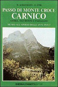 Passo di Monte Croce Carnico. Storia, escursioni e paesaggio. Museo all'aperto degli anni 1915-17 - Walther Schaumann, Erik F. J. Eybl - Libro Tassotti 1986, Fotografici e guide del Veneto | Libraccio.it