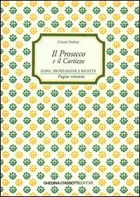 Il prosecco e il Cartizze. Zona, produzione e ricette - Gianni Stefani - Libro Tassotti 1986, Varia | Libraccio.it