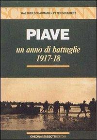 Piave. Un anno di battaglie (1917-18) - Walther Schaumann, Peter Schubert - Libro Tassotti 2008, La grande guerra 1915-18 | Libraccio.it