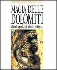 Magia delle Dolomiti - Rolando Pellegrino, Franco Fini - Libro Tassotti 1991, Fotografici e guide del Veneto | Libraccio.it