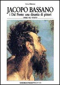 Jacopo Bassano. I Dal Ponte: una dinastia di pittori. Ediz. italiana e inglese - Livia Vinco Da Sesso Alberton - Libro Tassotti 1992, Remondini-St. della stampa-Arte e cultura | Libraccio.it