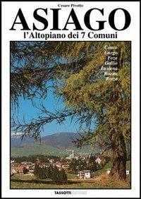 Asiago. L'altopiano dei sette comuni - Cesare Pivotto - Libro Tassotti 1990, Fotografici e guide del Veneto | Libraccio.it
