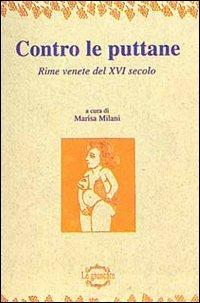 Contro le puttane. Rime venete del XVI secolo - Marisa Milani - Libro Tassotti 1994, Remondini-St. della stampa-Arte e cultura | Libraccio.it
