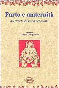 Parto e maternità nel Veneto all'inizio del secolo - Tiziana Casagrande - Libro Tassotti 1994, Remondini-St. della stampa-Arte e cultura | Libraccio.it