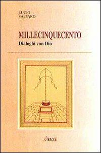 Millecinquecento dialoghi con Dio - Lucio Saffaro - Libro Tassotti 1995, Remondini-St. della stampa-Arte e cultura | Libraccio.it
