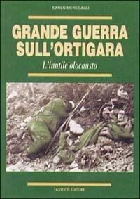Grande guerra sull'Ortigara - Carlo Meregalli - Libro Tassotti 2000, La grande guerra 1915-18 | Libraccio.it