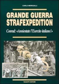 Grande guerra Strafexpedition. Conrad: «Annientate l'esercito italiano» - Carlo Meregalli - Libro Tassotti 2001, La grande guerra 1915-18 | Libraccio.it
