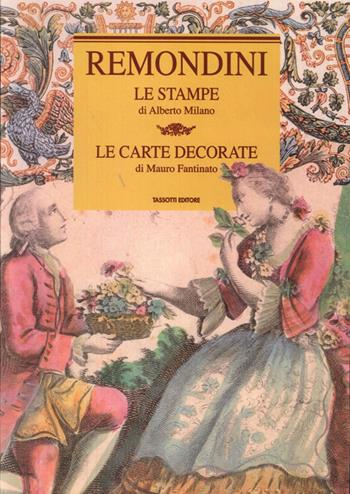 Remondini. Le stampe, le carte decorative - Alberto Milano, Mauro Fantinato - Libro Tassotti 2007, Remondini-St. della stampa-Arte e cultura | Libraccio.it
