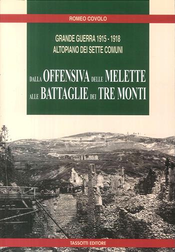 Grande guerra 1915-1918. Altopiano dei Sette Comuni. Dalla offensiva delle Melette alle Battaglie dei Tre Monti - Romeo Covolo - Libro Tassotti 2018 | Libraccio.it