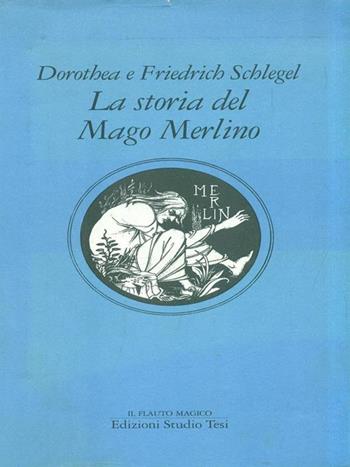La storia del mago Merlino - Friedrich Schlegel, Dorothea Schlegel - Libro Edizioni Studio Tesi 1992, Il flauto magico | Libraccio.it