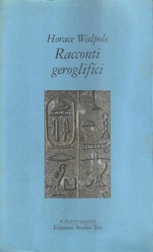 Racconti geroglifici - Horace Walpole - Libro Edizioni Studio Tesi 1992, Il flauto magico | Libraccio.it