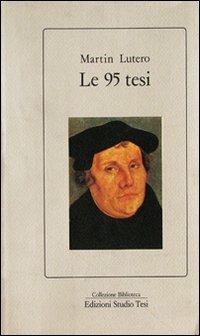 Le novantacinque tesi - Martin Lutero - Libro Edizioni Studio Tesi 1999, Biblioteca | Libraccio.it