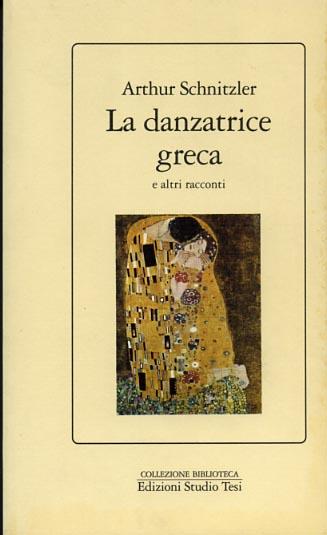 La danzatrice greca e altri racconti - Arthur Schnitzler - Libro Edizioni Studio Tesi 1992, Biblioteca | Libraccio.it