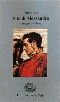 Vita di Alessandro. Testo greco a fronte - Plutarco - Libro Edizioni Studio Tesi 1999, Filo di perle | Libraccio.it