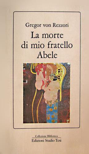 La morte di mio fratello Abele - Gregor von Rezzori - Libro Edizioni Studio Tesi 1988, Biblioteca | Libraccio.it
