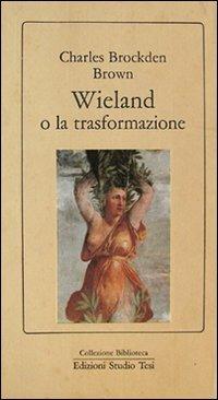 Wieland o la trasformazione - Charles Brockden Brown - Libro Edizioni Studio Tesi 1999, Biblioteca | Libraccio.it