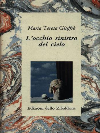 L' occhio sinistro del cielo - M. Teresa Giuffré - Libro Edizioni Studio Tesi 1999, Zibaldone. Arabeschi | Libraccio.it