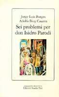 Sei problemi per don Isidro Parodi - Jorge L. Borges, Adolfo Bioy Casares - Libro Edizioni Studio Tesi 1990, Biblioteca | Libraccio.it