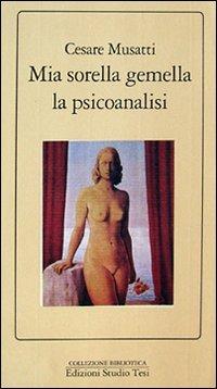 Mia sorella gemella la psicoanalisi - Cesare L. Musatti - Libro Edizioni Studio Tesi 1999, Biblioteca | Libraccio.it