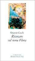 Ricercare sul nome Flora - Ottavio Cecchi - Libro Edizioni Studio Tesi 1991, L'anello d'oro | Libraccio.it