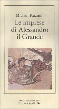 Le imprese di Alessandro il Grande - A. Michail Kuzmin - Libro Edizioni Studio Tesi 1992, Biblioteca | Libraccio.it