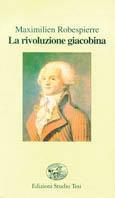 La rivoluzione giacobina - Maximilien de Robespierre - Libro Edizioni Studio Tesi 1992, Filo di perle | Libraccio.it