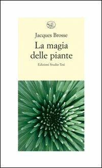 La magia delle piante - Jacques Brosse - Libro Edizioni Studio Tesi 1999, Biblioteca contemporanea | Libraccio.it