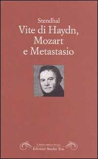 Vite di Haydn, Mozart e Metastasio - Stendhal - Libro Edizioni Studio Tesi 1999, L' arte della fuga | Libraccio.it